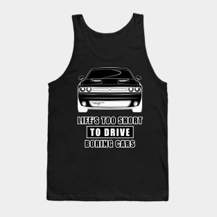 Life Is Too Short To Drive Boring Cars - Funny Car Quote Tank Top